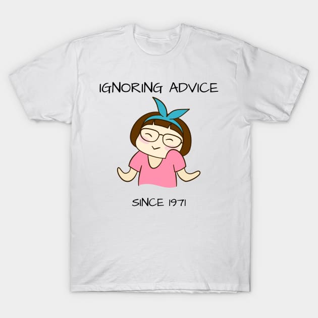 Ignoring Advice Since 1971 50th Birthday T-Shirt by yassinebd